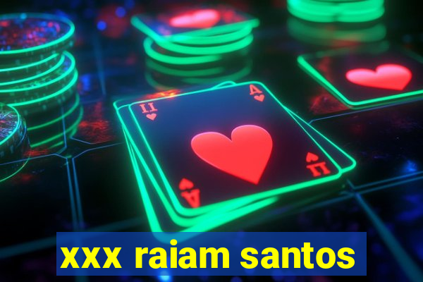 xxx raiam santos